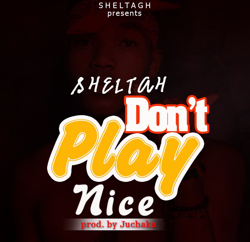 New Tune: Sheltah Gh -Don't Play Nice