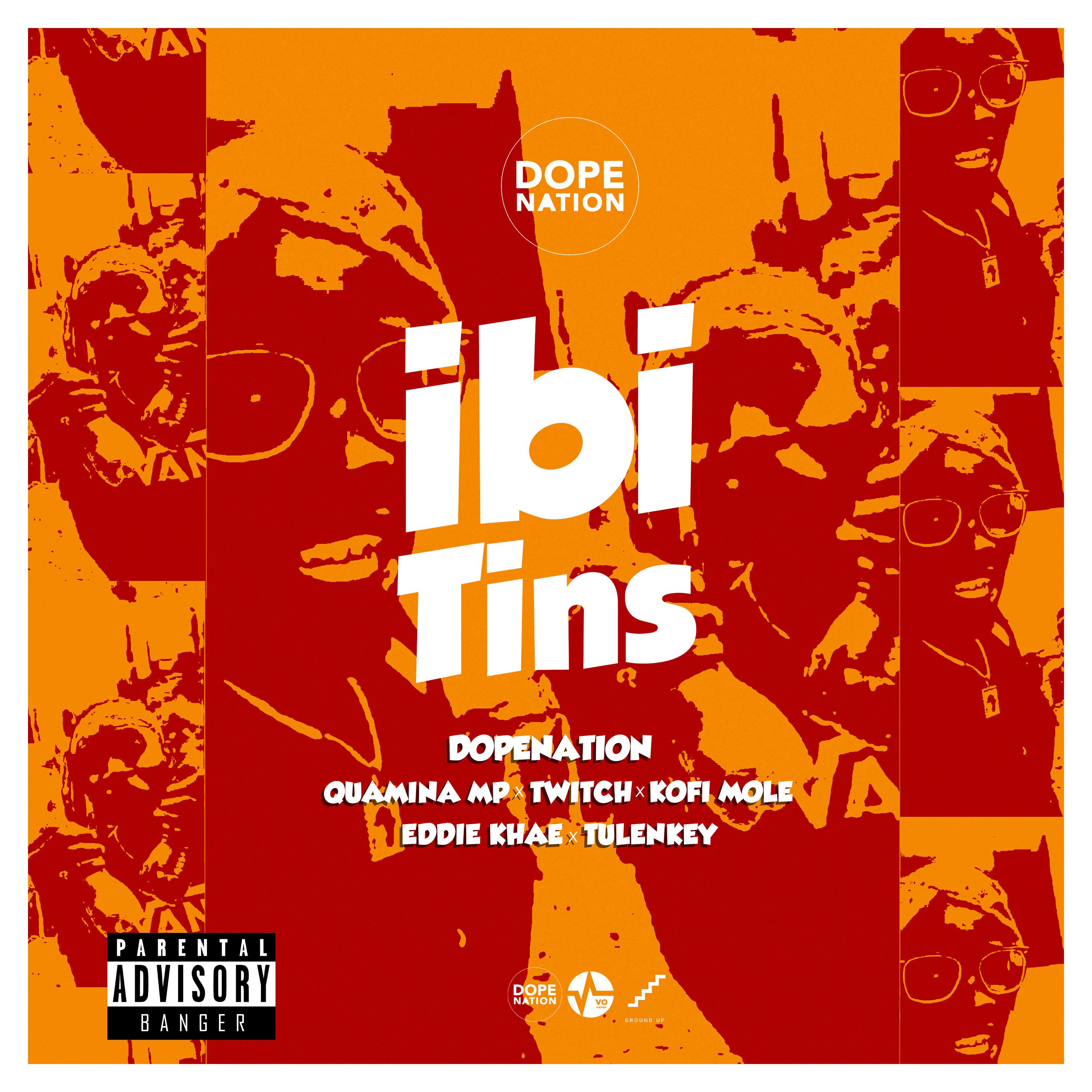 Dopenation ft. Tulenkey, Kofi Mole, Eddie Khae, Twitch &amp; Quamina MP - Ibi tins