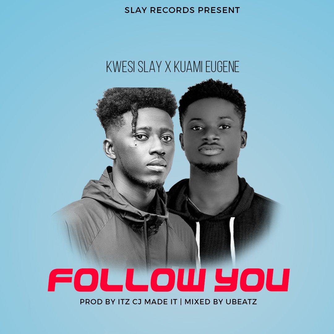 Kwesi-Slay - Follow you ft. Kuami Eugene