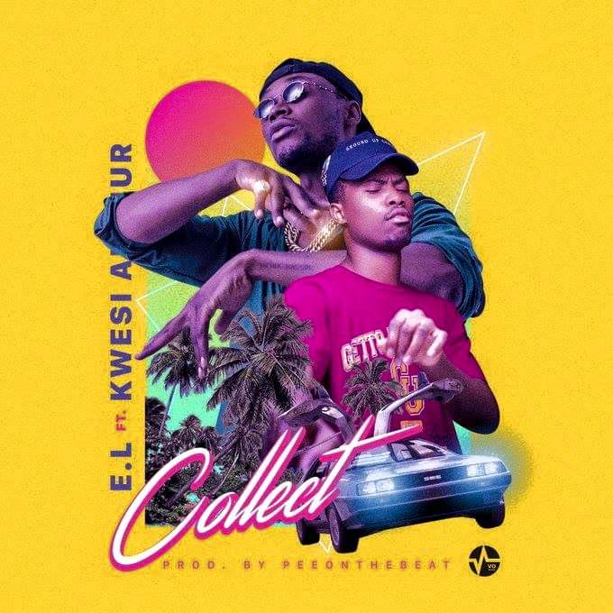 E.L ft. Kwesi Arthur - Collect Prod. PeeOnDaBeat