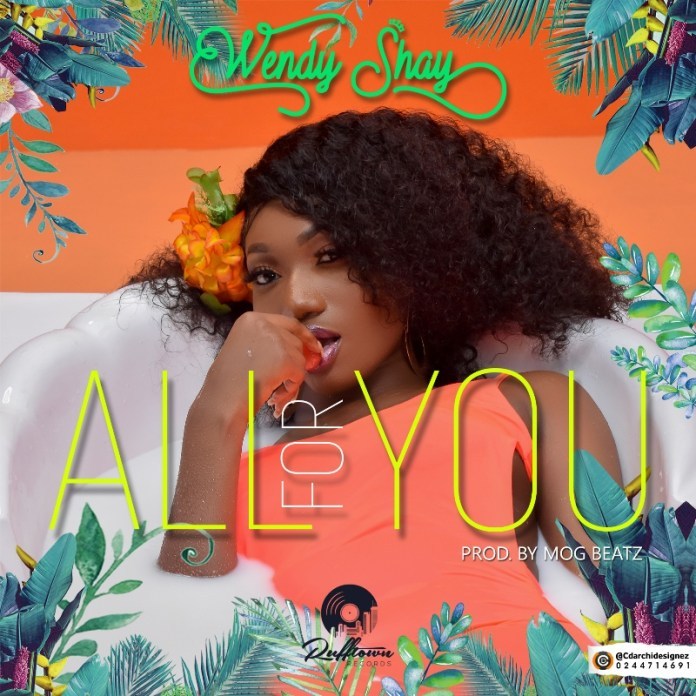 Wendy Shay - All for you Prod. by MoG Beatz