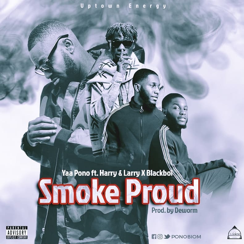 Yaa Pono ft. Harry X Larry X Blackboi - Smoke Proud Prod. Deworm