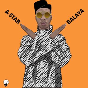 Ghanaian Afropop Star, A-Star is out with a new one. He calls it Balaya.