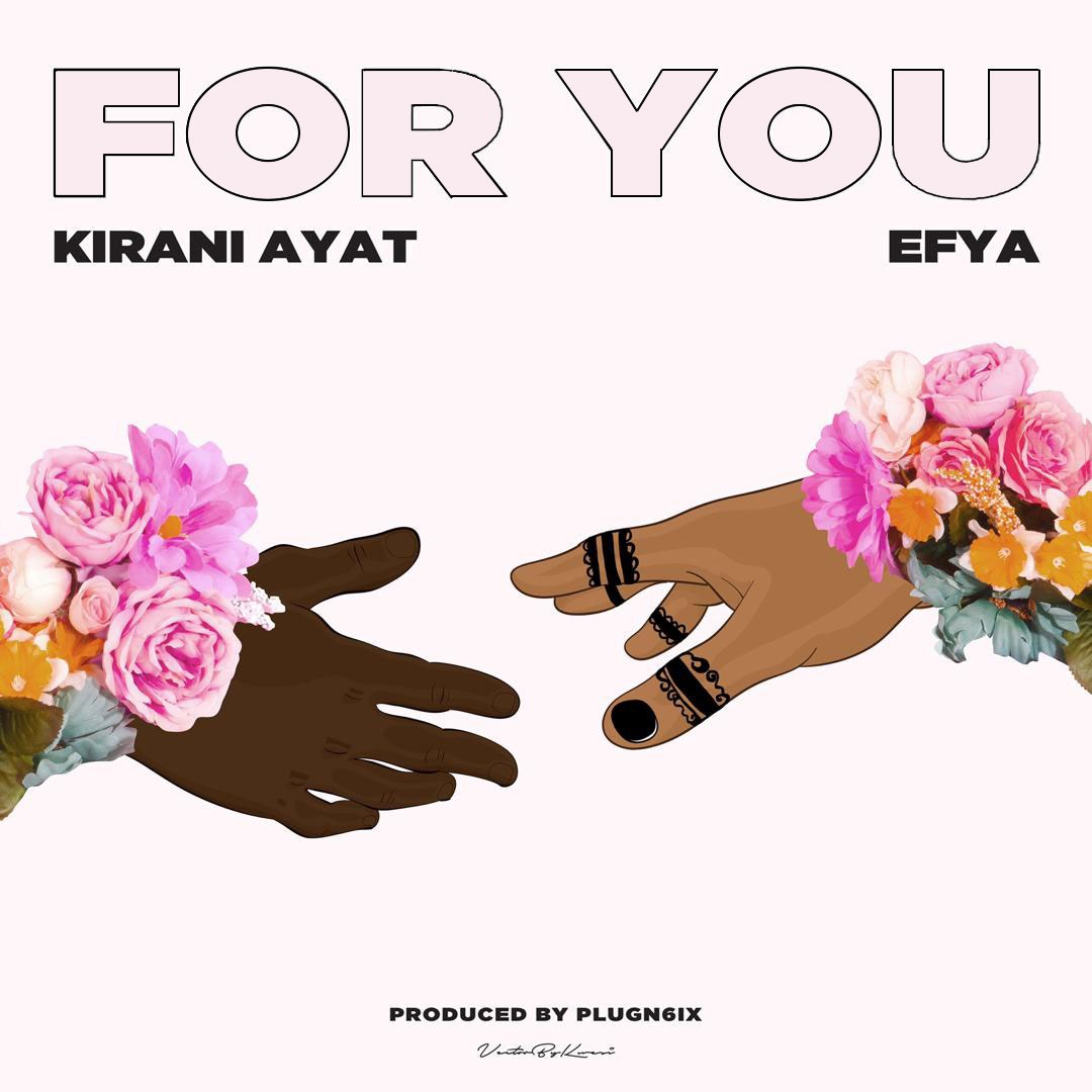 Kirani Ayat ft. Efya - For You Prod. By PlugN6ix