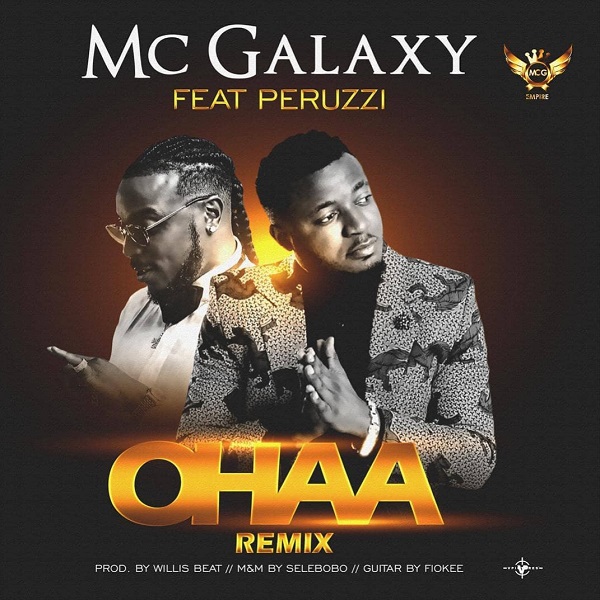 MC Galaxy ft. Peruzzi – Ohaa (Remix) (Prod By WillisBeatz &amp; Mixed by Selebobo)