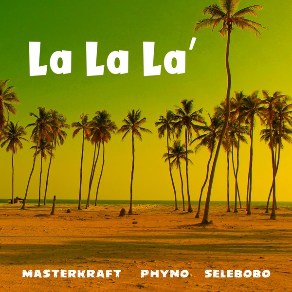 Masterkraft ft. Phyno X Selebobo - La La La