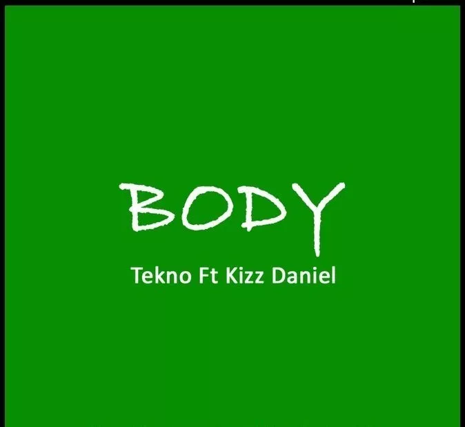 Tekno ft. Kizz Daniel - Body (Prod. By Selebobo)