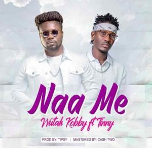 Wutah Kobby ft. Tinny - Naa Me Prod By Tipcy