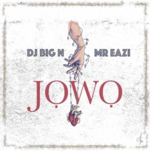 Mavin Records ace DJ, DJ Big N teams up with Mr. Eazi on a new song dubbed Jowo.