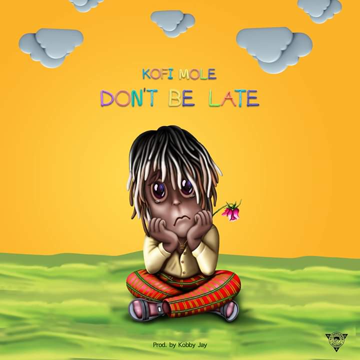 Kofi Mole - Don't be Late (Prod. By Kobby Jay)