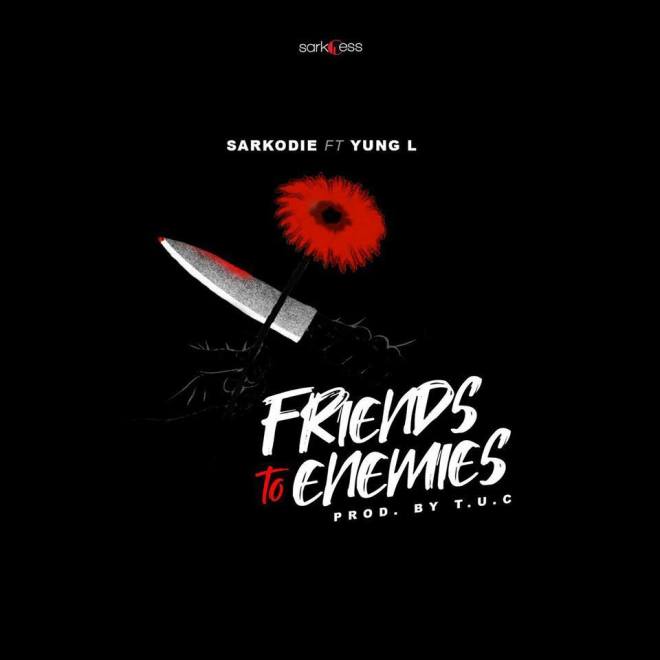 Sarkodie ft. Yung L - Friends To Enemies (Prod. By T.U.C)