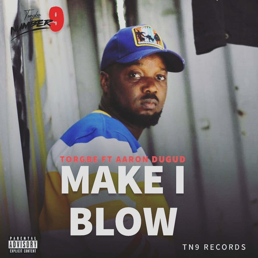Torgbe Number 9 ft. Aaron Dugud - Make I Blow
