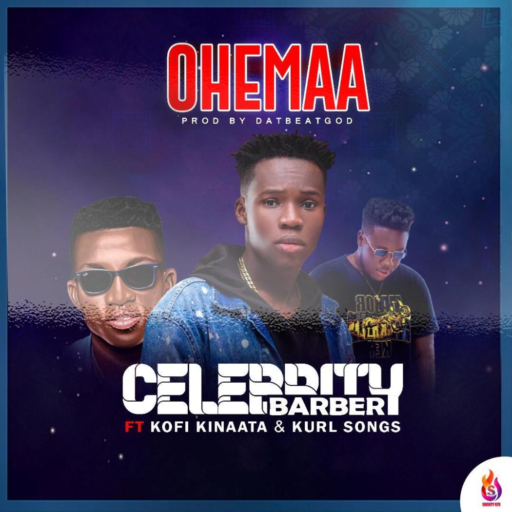 Celebrity Barber ft. Kofi Kinaata X Kurl Songx - Ohemaa
