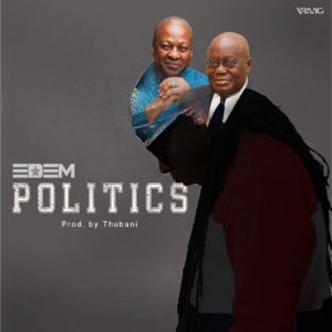 Rapper Edem drops a new tune titled Politics.