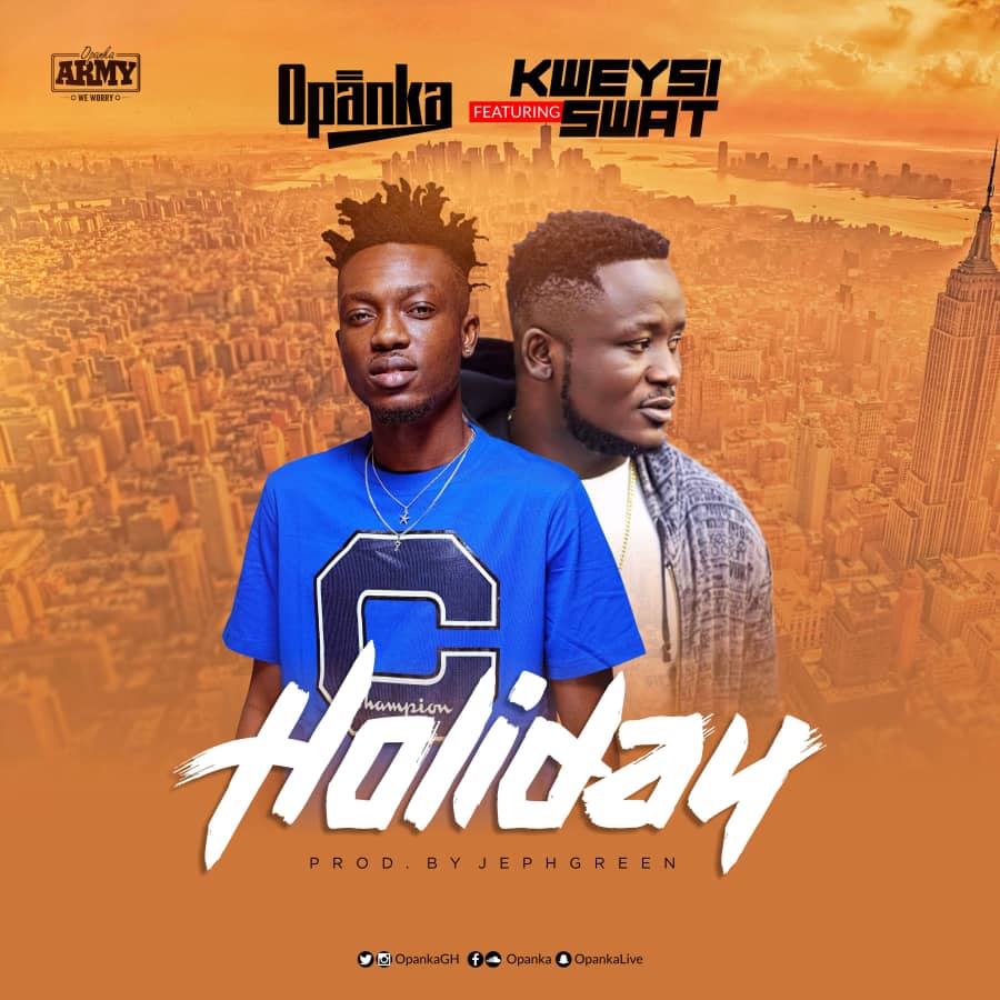 Opanka ft. Kweysi Swat - Holiday (Prod. by Jephgreen)