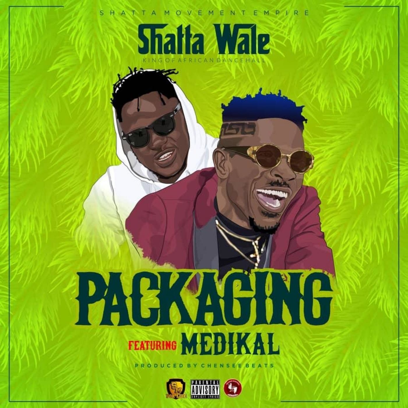 Shatta Wale ft. Medikal - Packaging (Prod. By Chensee Beatz)