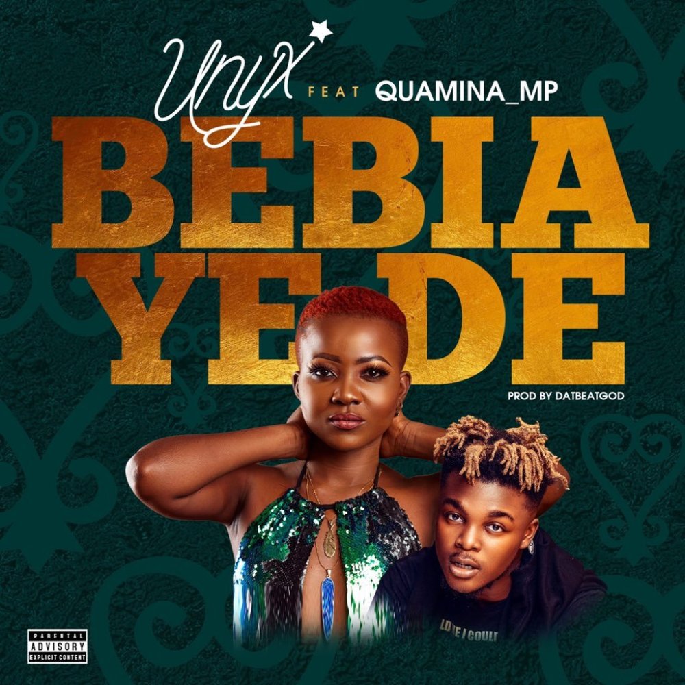 Unyx ft. Quamina MP - Bebia Ye De (Prod. by DatBeatGod)