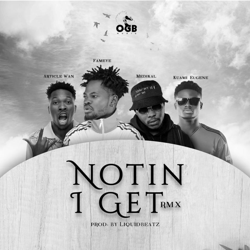 Fameye ft. Article Wan, Kuami Eugene &amp; Medikal - Notin  I Get Remix