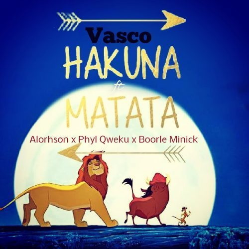 Vasco ft. Alorhson X Phyl Qweku And Boorle Minick - Hakuna Matata