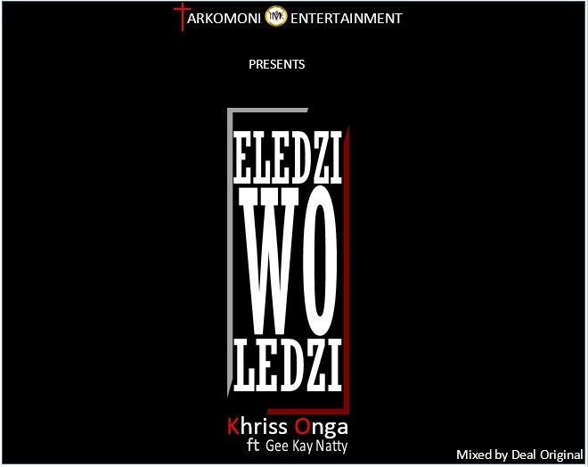 Khriss Onga - Eledzi Woledzi ft Gee Kay Natty (Mixed by Deal Original)