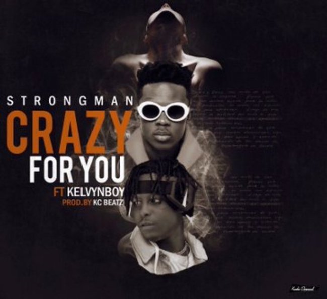 Strongman ft. Kelvyn Boy - Crazy For You (Prod. By KC Beatz)