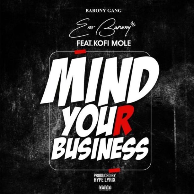 Eno Barony ft. Kofi Mole - Mind Your Business (Prod. By Hype Lyrix)