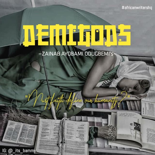 Zainab Ayobami Odugbemi - Demigods (Must Faith Define Our Humanity?)
