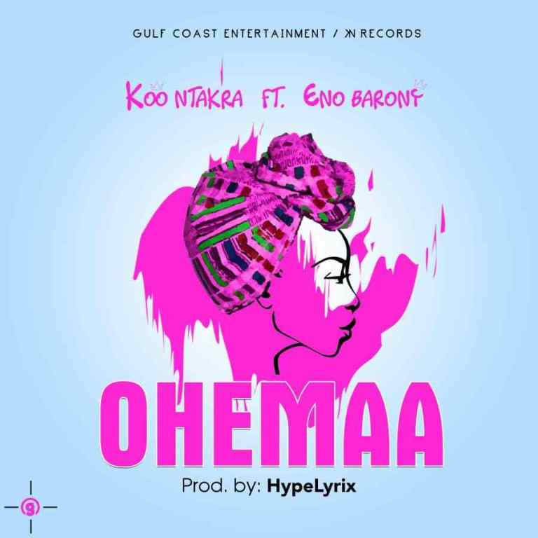 Koo Ntakra Feat. Eno Barony - Ohemaa ( Prod. By Hypelyrix)