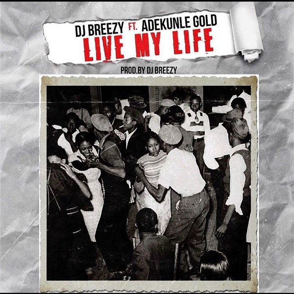 DJ Breezy ft. Adekunle Gold - Live My Life