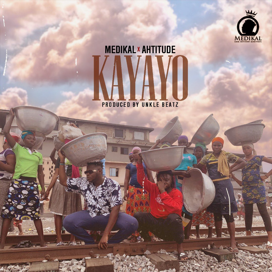 Medikal ft. Ahtitude - Kayayo (Prod. By Unkle beats)