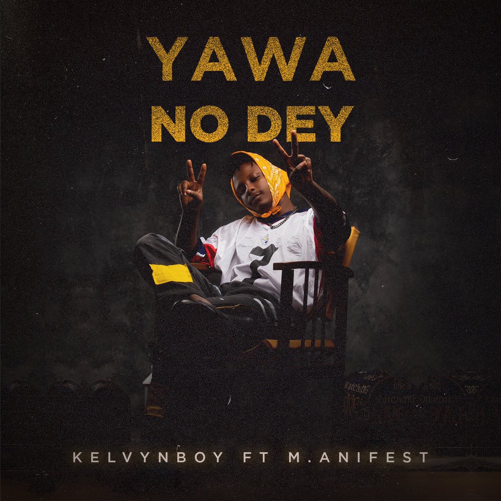 Kelvyn Boy ft. M.anifest - Yawa No Dey