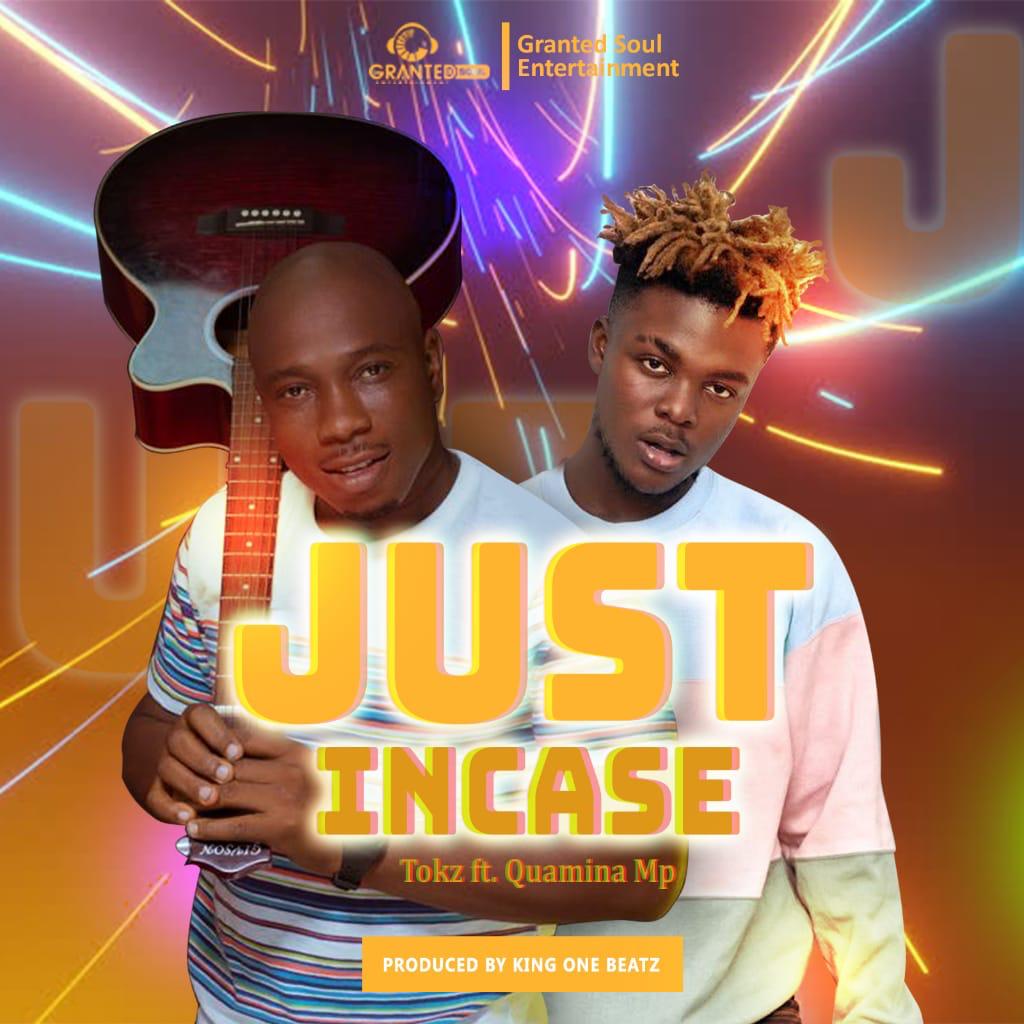Tokz ft Quamina MP – Just Incase (Prod by King One Beatz)