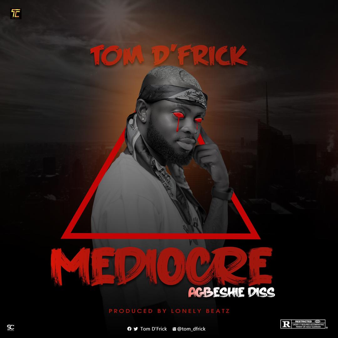 Tom D'Frick - Mediocre (Agbeshie Diss) (Prod. by Lonely Beatz) ﻿