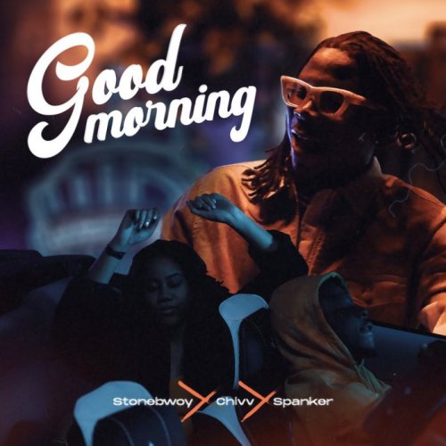 Lyrics: Stonebwoy, Chivv & Spanker - Good Morning