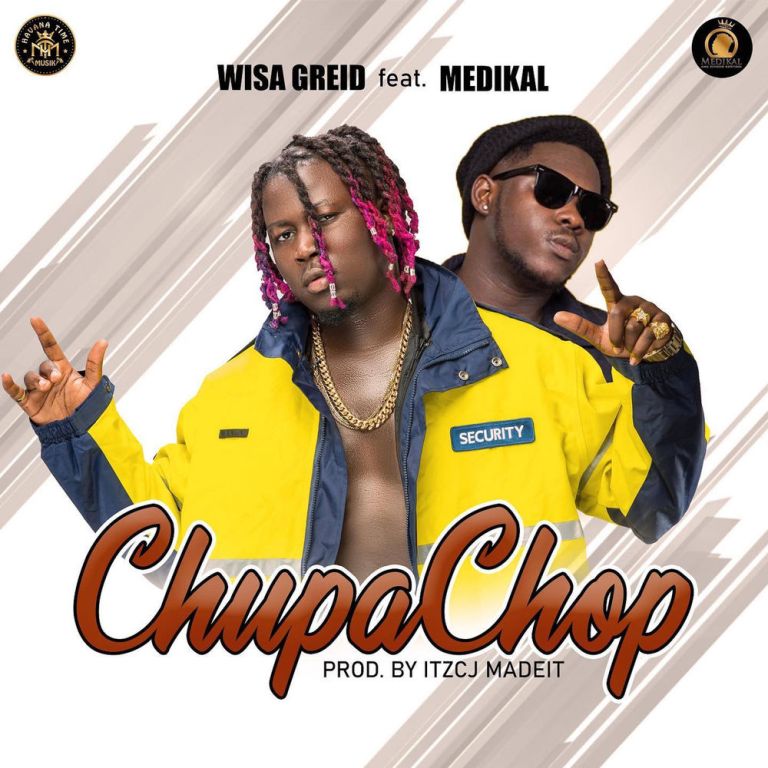 Wisa Greid ft. Medikal - Chupa Chop (Prod. By ItzCJ MadeIt)