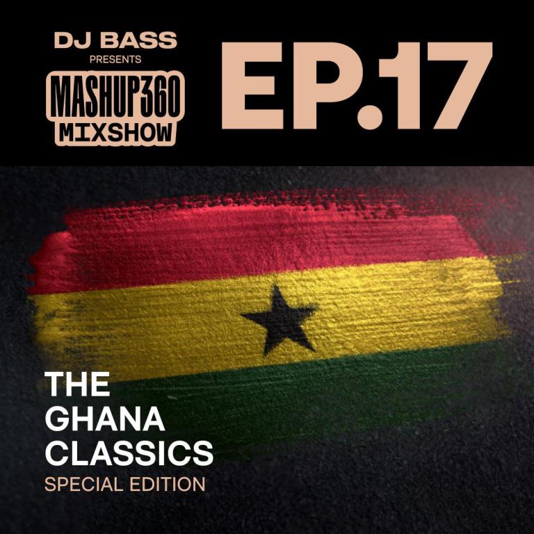 DJ BASS – MASHUP360 MIXSHOW – EPISODE 17 [THE GHANA CLASSICS