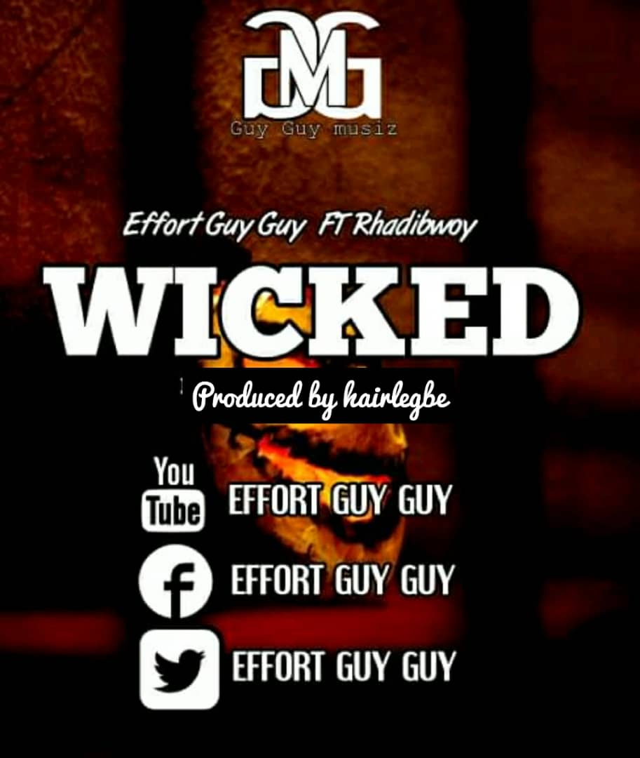 Effort Guy Guy ft. Rhadibwoy - Wicked (Prod. By Hairlegbe)
