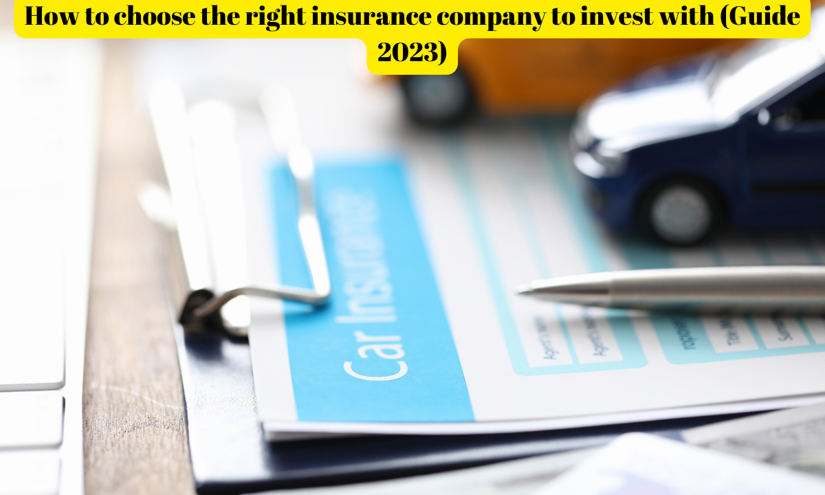 Best way to choose the right insurance company to invest with (Guide 2023)