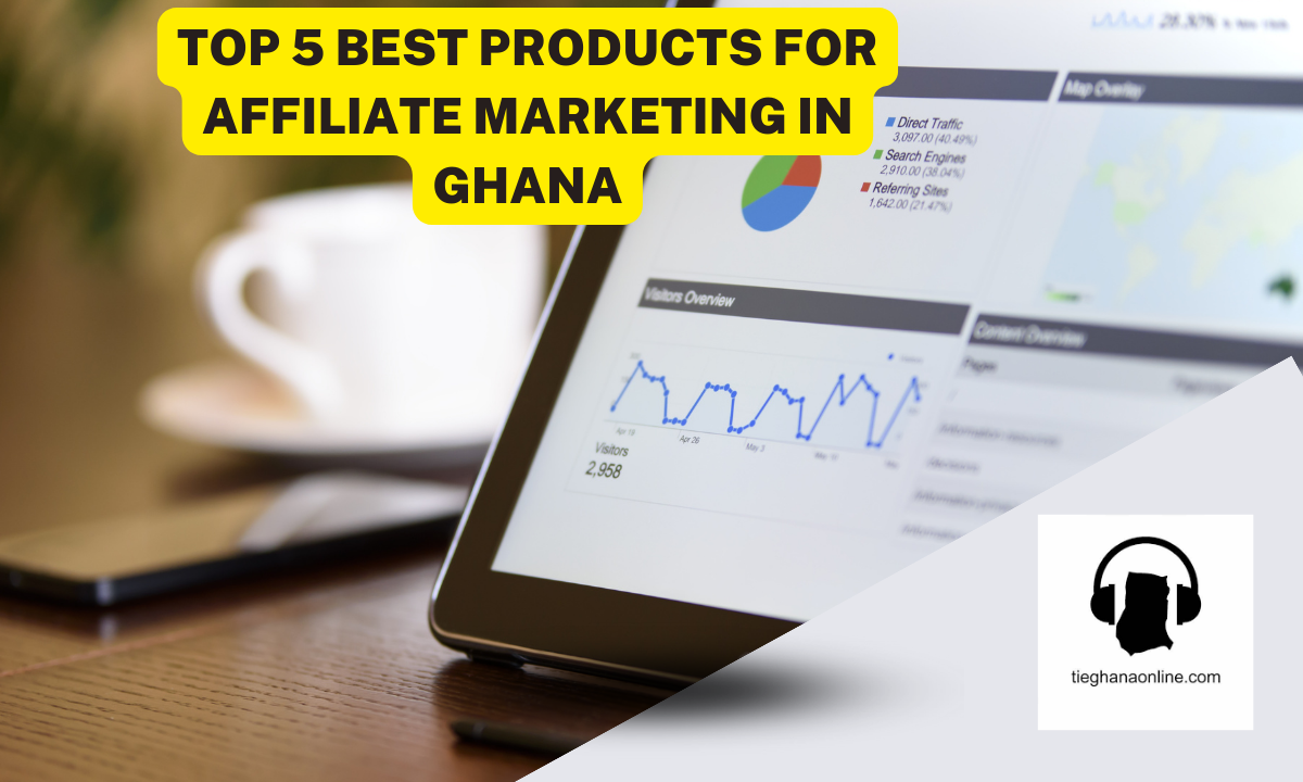 Top 5 Best Products For Affiliate Marketing In Ghana