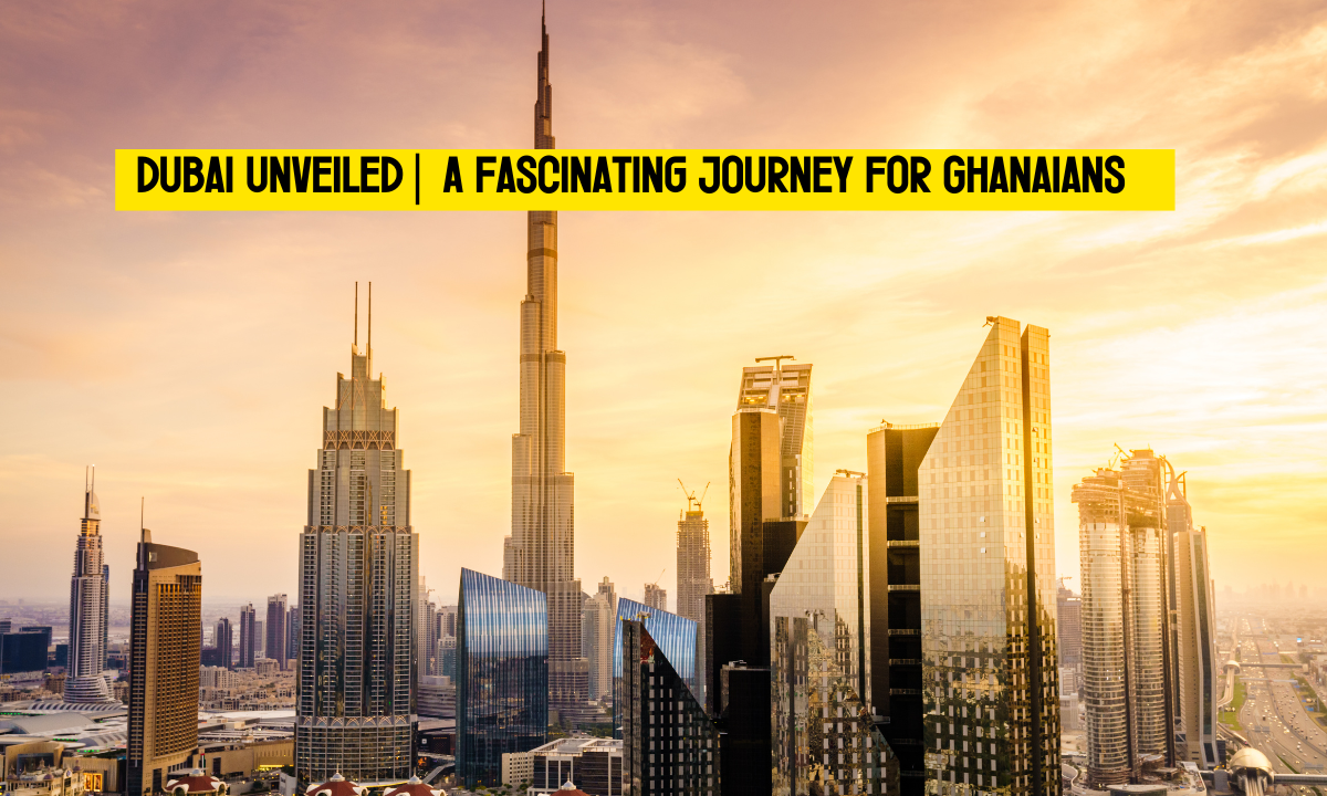 Dubai Visit for Ghanaians: Everything You Must Know